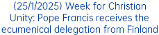 (25/1/2025) Week for Christian Unity: Pope Francis receives the ecumenical delegation from Finland