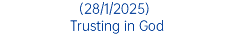 (28/1/2025) Trusting in God