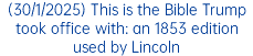 (30/1/2025) This is the Bible Trump took office with: an 1853 edition used by Lincoln