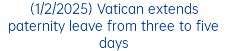 (1/2/2025) Vatican extends paternity leave from three to five days