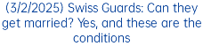 (3/2/2025) Swiss Guards: Can they get married? Yes, and these are the conditions
