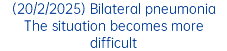 (20/2/2025) Bilateral pneumonia The situation becomes more difficult