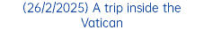 (26/2/2025) A trip inside the Vatican
