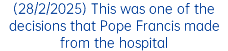 (28/2/2025) This was one of the decisions that Pope Francis made from the hospital
