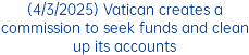 (4/3/2025) Vatican creates a commission to seek funds and clean up its accounts