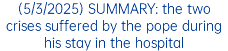 (5/3/2025) SUMMARY: the two crises suffered by the pope during his stay in the hospital