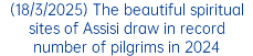 (18/3/2025) The beautiful spiritual sites of Assisi draw in record number of pilgrims in 2024
