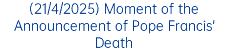 (21/4/2025) Moment of the Announcement of Pope Francis' Death