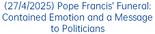 (27/4/2025) Pope Francis’ Funeral: Contained Emotion and a Message to Politicians