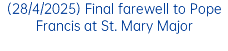 (28/4/2025) Final farewell to Pope Francis at St. Mary Major