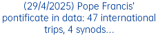 (29/4/2025) Pope Francis’ pontificate in data: 47 international trips, 4 synods…