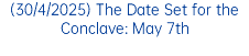 (30/4/2025) The Date Set for the Conclave: May 7th