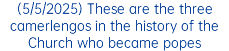 (5/5/2025) These are the three camerlengos in the history of the Church who became popes