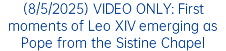 (8/5/2025) VIDEO ONLY: First moments of Leo XIV emerging as Pope from the Sistine Chapel