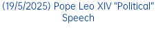 (19/5/2025) Pope Leo XIV “Political” Speech