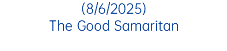 (8/6/2025) The Good Samaritan