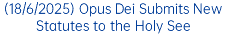 (18/6/2025) Opus Dei Submits New Statutes to the Holy See