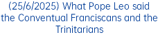 (25/6/2025) What Pope Leo said the Conventual Franciscans and the Trinitarians