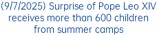 (9/7/2025) Surprise of Pope Leo XIV receives more than 600 children from summer camps