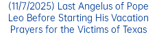 (11/7/2025) Last Angelus of Pope Leo Before Starting His Vacation Prayers for the Victims of Texas