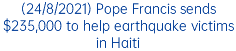 (24/8/2021) Pope Francis sends $235,000 to help earthquake victims in Haiti