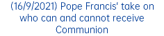 (16/9/2021) Pope Francis' take on who can and cannot receive Communion