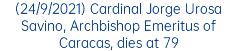 (24/9/2021) Cardinal Jorge Urosa Savino, Archbishop Emeritus of Caracas, dies at 79