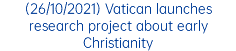 (26/10/2021) Vatican launches research project about early Christianity