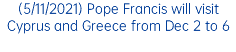 (5/11/2021) Pope Francis will visit Cyprus and Greece from Dec 2 to 6
