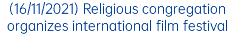 (16/11/2021) Religious congregation organizes international film festival