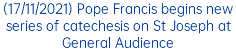 (17/11/2021) Pope Francis begins new series of catechesis on St Joseph at General Audience