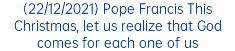 (22/12/2021) Pope Francis This Christmas, let us realize that God comes for each one of us 