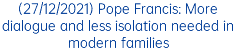 (27/12/2021) Pope Francis: More dialogue and less isolation needed in modern families