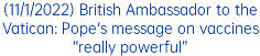 (11/1/2022) British Ambassador to the Vatican: Pope's message on vaccines “really powerful”