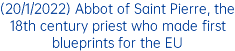 (20/1/2022) Abbot of Saint Pierre, the 18th century priest who made first blueprints for the EU 