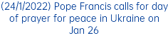 (24/1/2022) Pope Francis calls for day of prayer for peace in Ukraine on Jan 26
