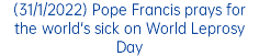 (31/1/2022) Pope Francis prays for the world's sick on World Leprosy Day