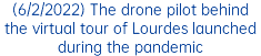 (6/2/2022) The drone pilot behind the virtual tour of Lourdes launched during the pandemic