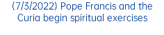 (7/3/2022) Pope Francis and the Curia begin spiritual exercises
