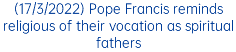 (17/3/2022) Pope Francis reminds religious of their vocation as spiritual fathers