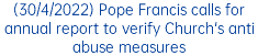 (30/4/2022) Pope Francis calls for annual report to verify Church's anti abuse measures 