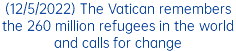 (12/5/2022) The Vatican remembers the 260 million refugees in the world and calls for change