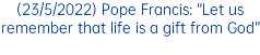 (23/5/2022) Pope Francis: “Let us remember that life is a gift from God”