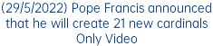 (29/5/2022) Pope Francis announced that he will create 21 new cardinals Only Video