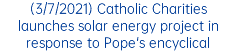 (3/7/2021) Catholic Charities launches solar energy project in response to Pope's encyclical