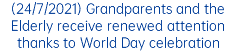 (24/7/2021) Grandparents and the Elderly receive renewed attention thanks to World Day celebration