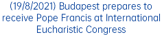 (19/8/2021) Budapest prepares to receive Pope Francis at International Eucharistic Congress