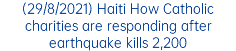 (29/8/2021) Haiti How Catholic charities are responding after earthquake kills 2,200