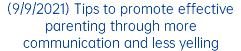 (9/9/2021) Tips to promote effective parenting through more communication and less yelling