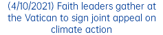 (4/10/2021) Faith leaders gather at the Vatican to sign joint appeal on climate action